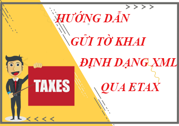 Hướng dẫn gửi tờ khai định dạng XML qua chức năng Nộp tờ khai qua Etax của Tổng Cục Thuế